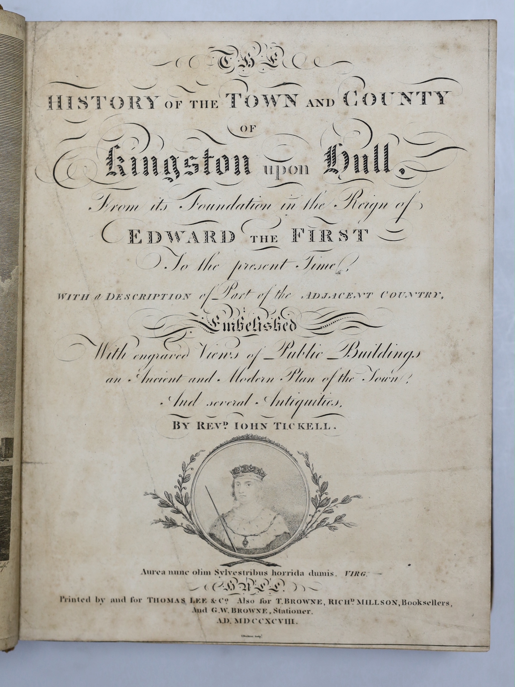 HULL: Tickell, John. The History of the Town and County of Kingston Upon Hull, first edition, folding engraved frontispiece, engraved title, 17 engraved plates including 2 folding, 2pp. dedication to William Wilberforce,